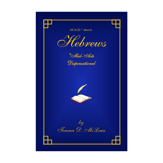 M.A.D.* About Hebrews (*Mid-Acts Dispensational)